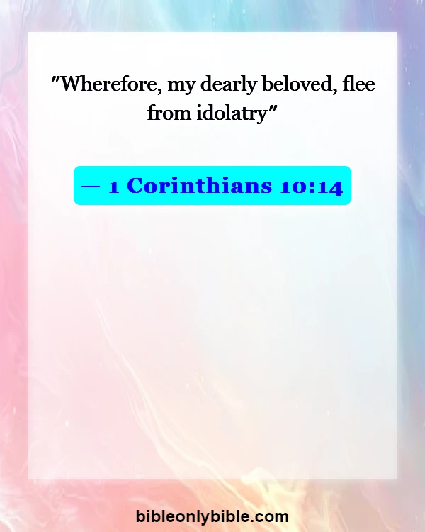 Bible Verses About Idolatry (1 Corinthians 10:14)