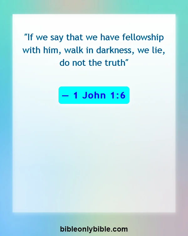 Bible Verses About Consequences Of Dishonesty (1 John 1:6)