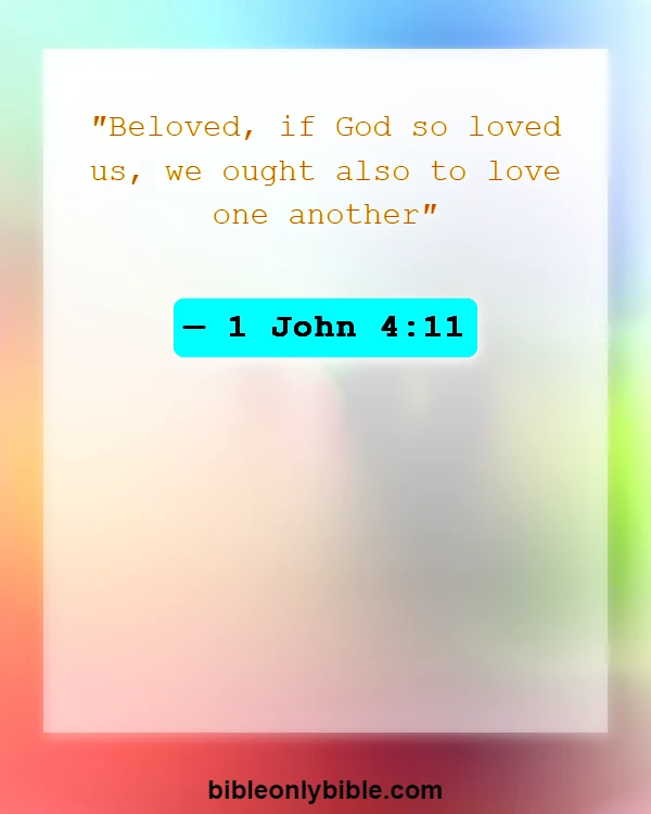 Bible Verses About Love Your Brothers And Sisters In Christ (1 John 4:11)