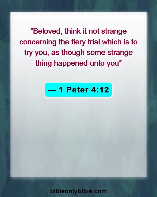 Bible Verses About Overcoming Trials And Tribulations (1 Peter 4:12)