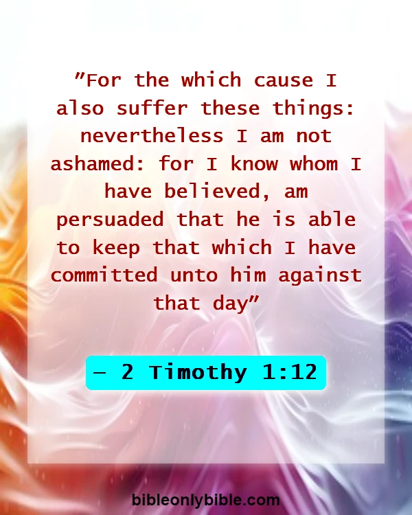 Bible Verses About Everything Happens For A Reason (2 Timothy 1:12)