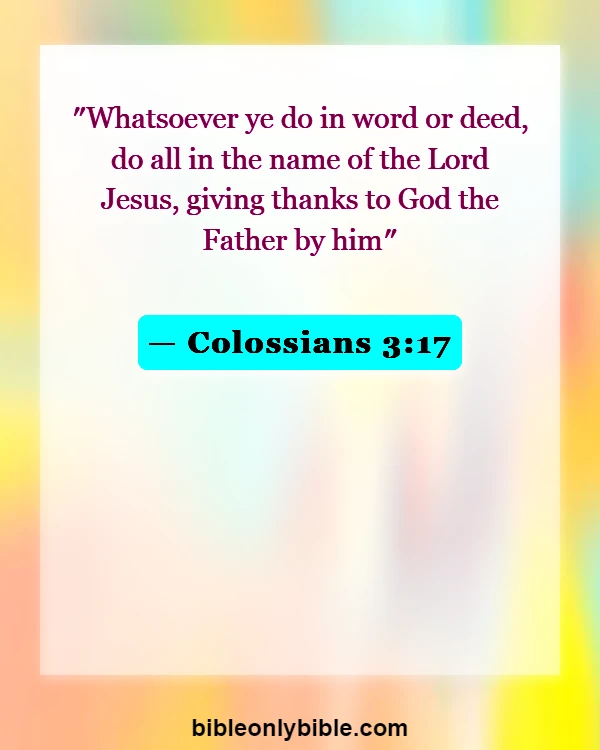 Bible Verses About Dwelling In The Presence Of God (Colossians 3:17)