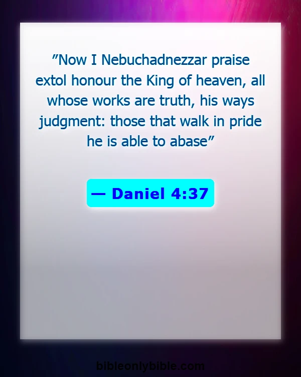 Bible Verses About Pride And Humility (Daniel 4:37)
