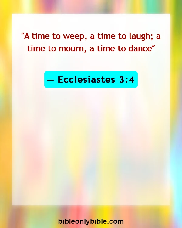 Bible Verses About Time For Everything (Ecclesiastes 3:4)