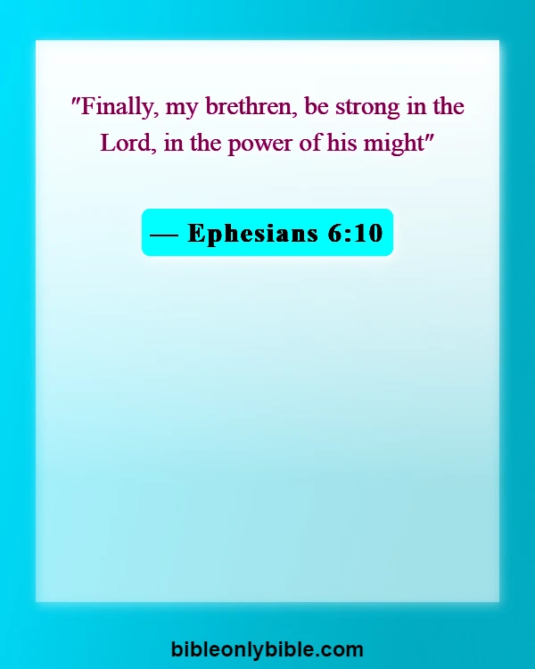 Bible Verses About Be A Warrior Not A Worrier (Ephesians 6:10)