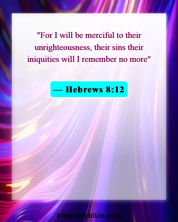 Bible Verses About Forgetting The Past (Hebrews 8:12)