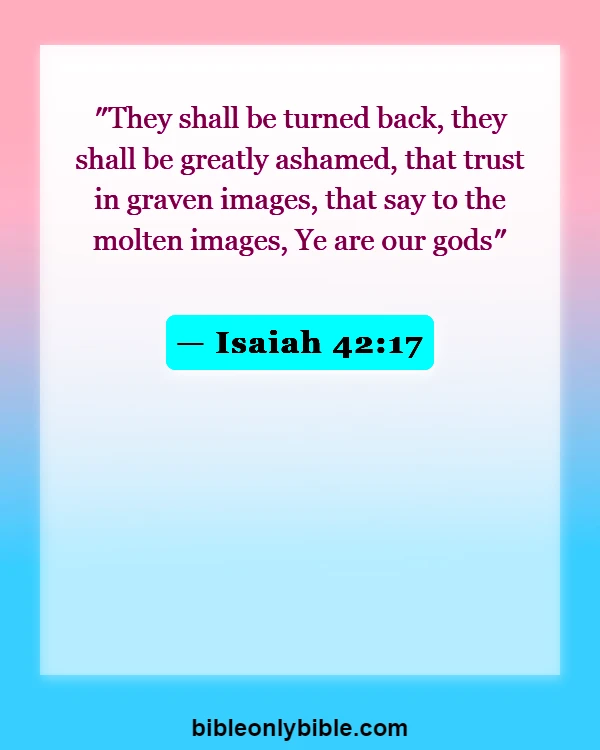 Bible Verses About Idolatry (Isaiah 42:17)