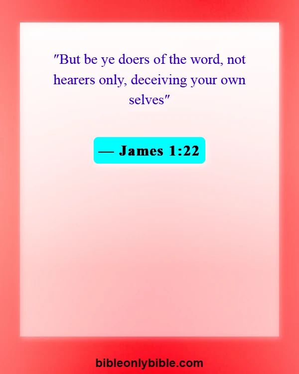 Bible Verses About Be A Warrior Not A Worrier (James 1:22)