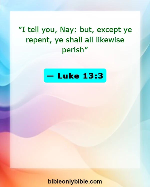 Bible Verses About Apologizing To Someone (Luke 13:3)