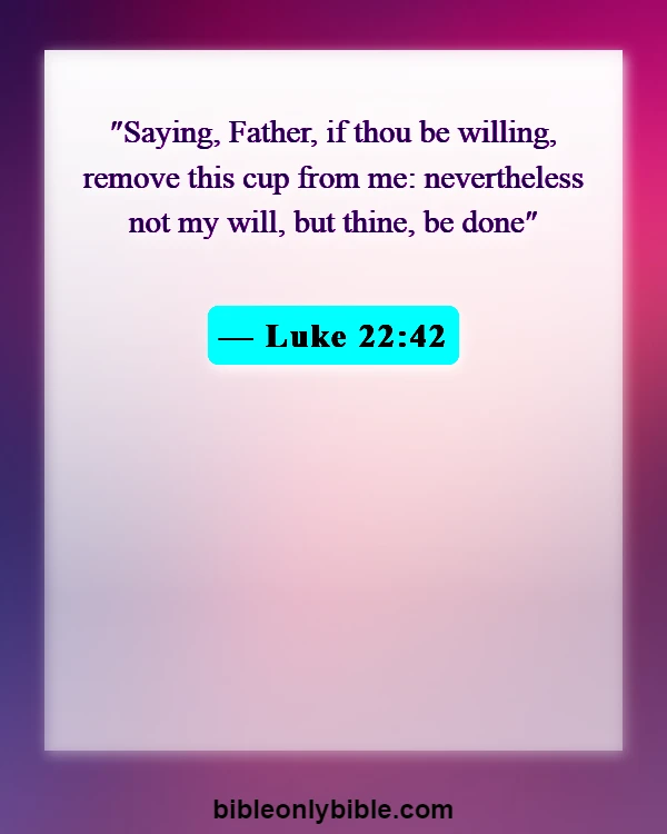 Bible Verses About Surrendering Problems To God (Luke 22:42)