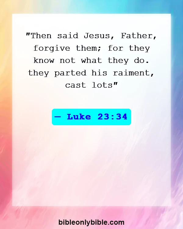 Bible Verses About Bless Those Who Persecute You (Luke 23:34)