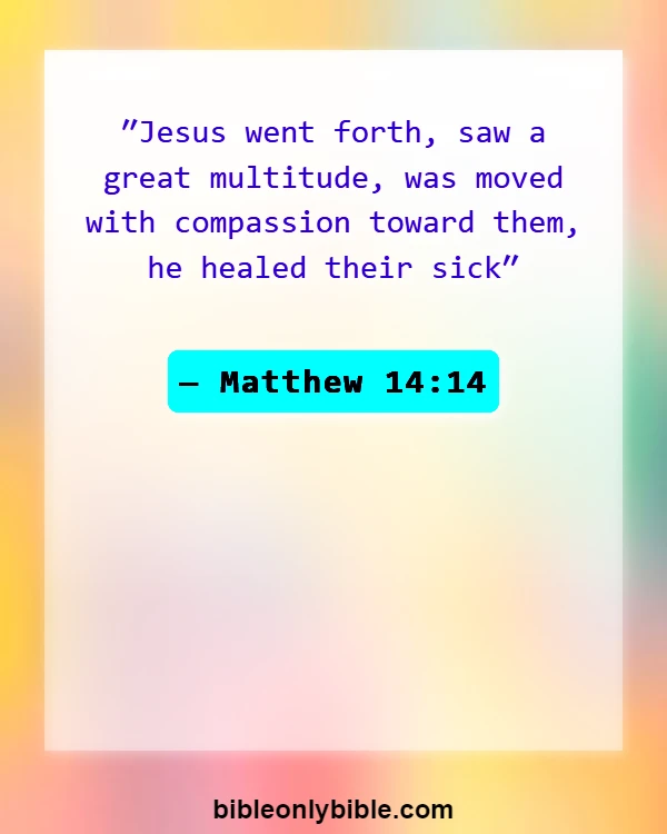 Bible Verses About Healing Sickness (Matthew 14:14)