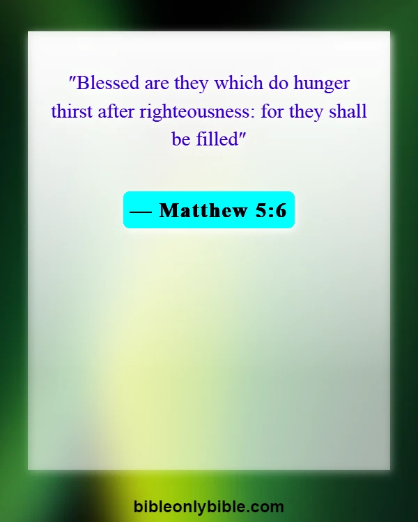 Bible Verses About Not Feeling God’s Presence (Matthew 5:6)