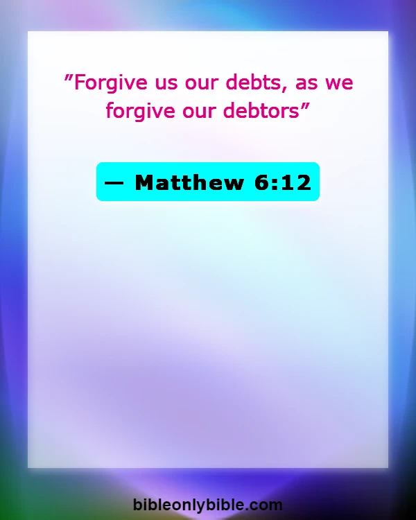 Bible Verses About Holding Grudges And Forgiveness (Matthew 6:12)