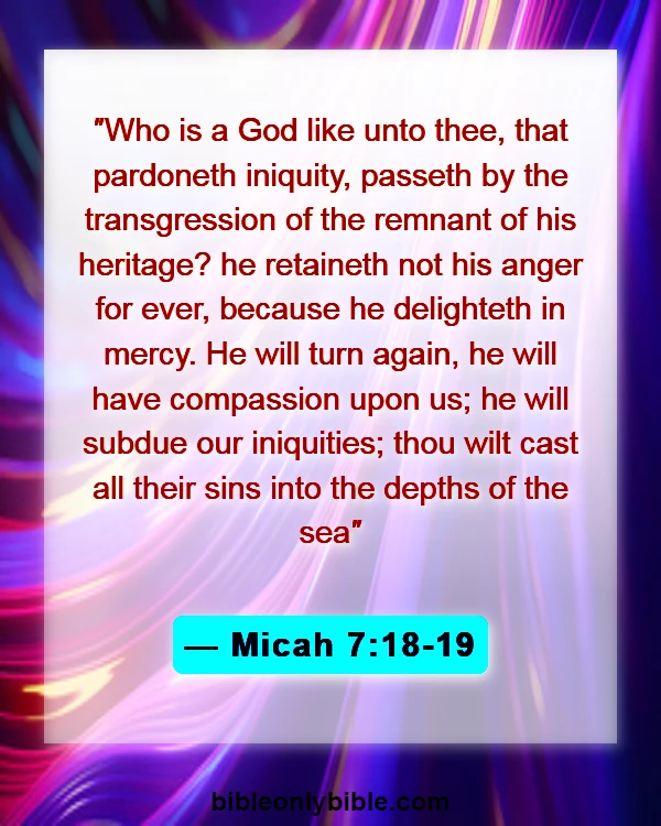 Bible Verses About Cheating And Forgiveness (Micah 7:18-19)