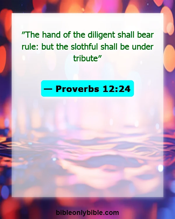 Bible Verses About Commitment To Work (Proverbs 12:24)