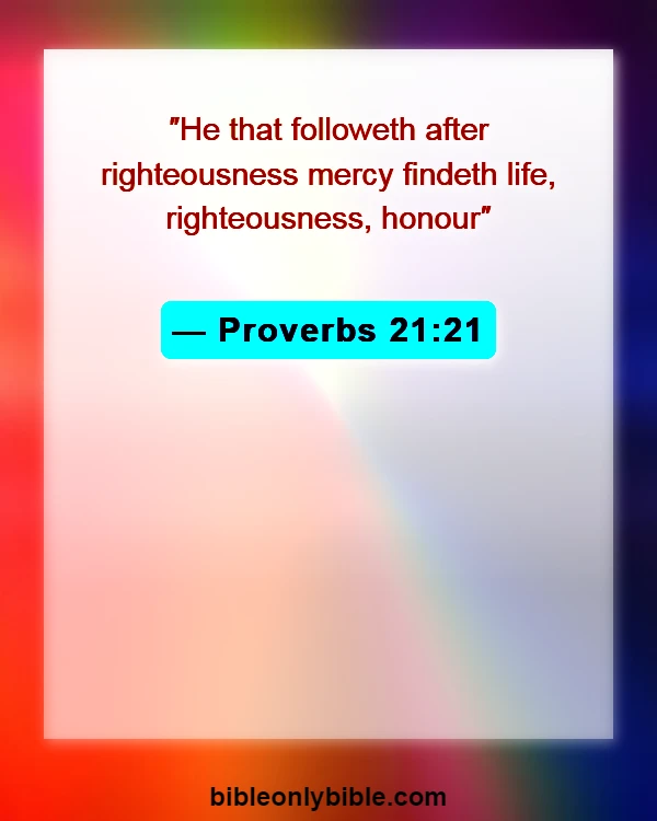 Bible Verses About Pursue Righteousness (Proverbs 21:21)
