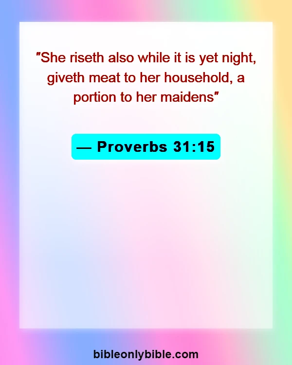 Bible Verses About A Woman Of Good Character (Proverbs 31:15)