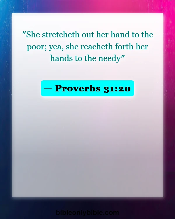 Bible Verses About A Woman Of Good Character (Proverbs 31:20)