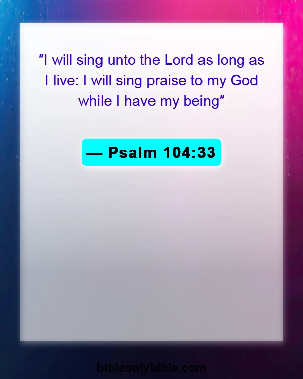 Bible Verses About Singing (Psalm 104:33)