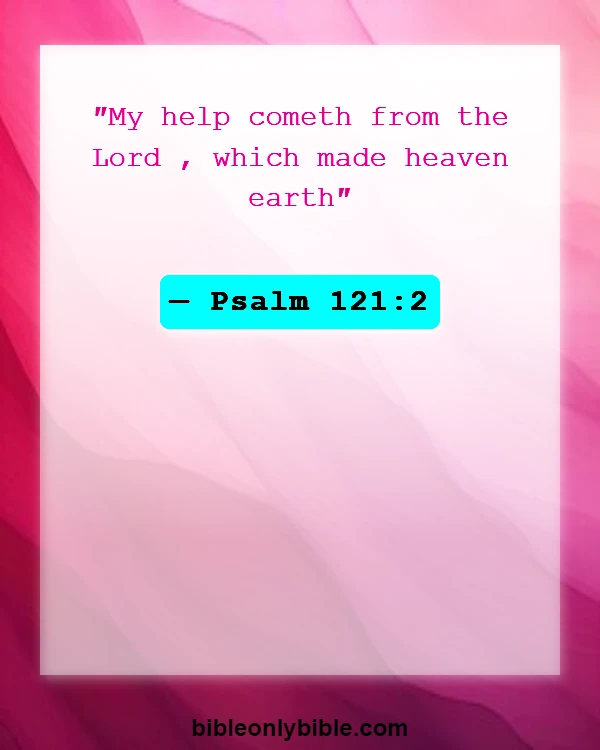 Bible Verses About Dependence On Gods (Psalm 121:2)