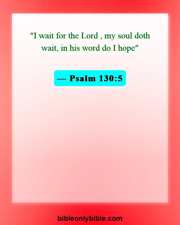 Bible Verses About Patience And God's Timing (Psalm 130:5)