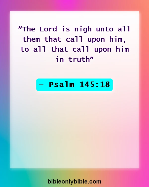 Bible Verses About Dwelling In The Presence Of God (Psalm 145:18)