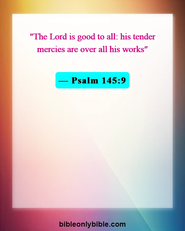 Bible Verses About God's Love For Unbelievers (Psalm 145:9)
