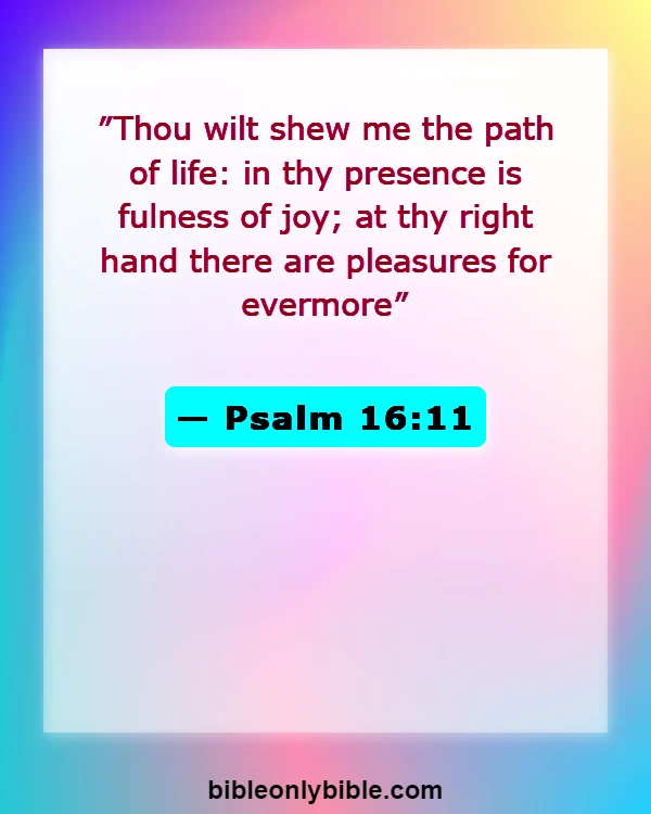 Bible Verses About Dwelling In The Presence Of God (Psalm 16:11)
