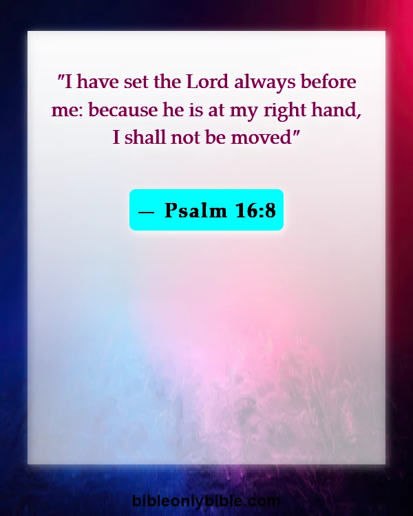 Bible Verses About A New Day (Psalm 16:8)