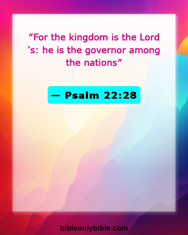 Bible Verses About God's Sovereignty (Psalm 22:28)