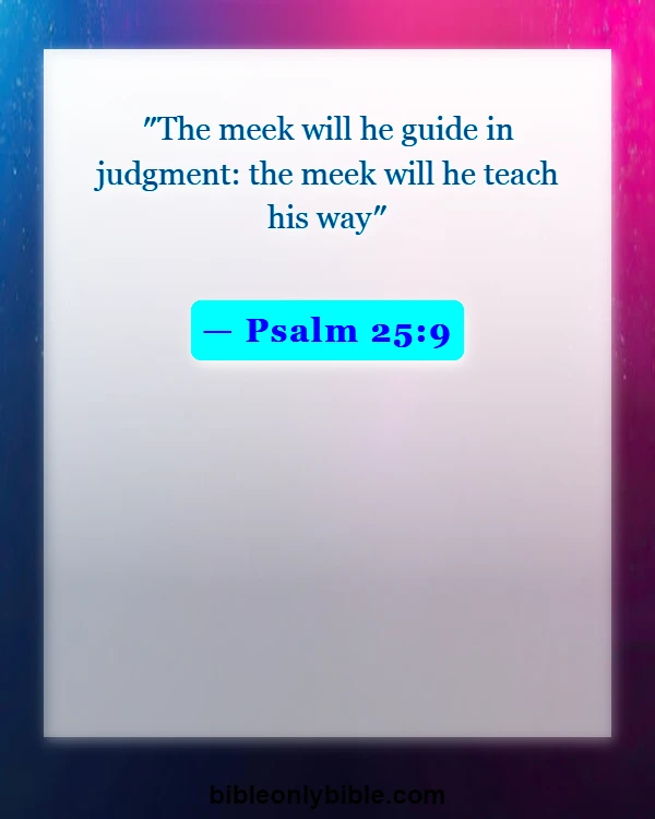 Bible Verses About Pride And Humility (Psalm 25:9)