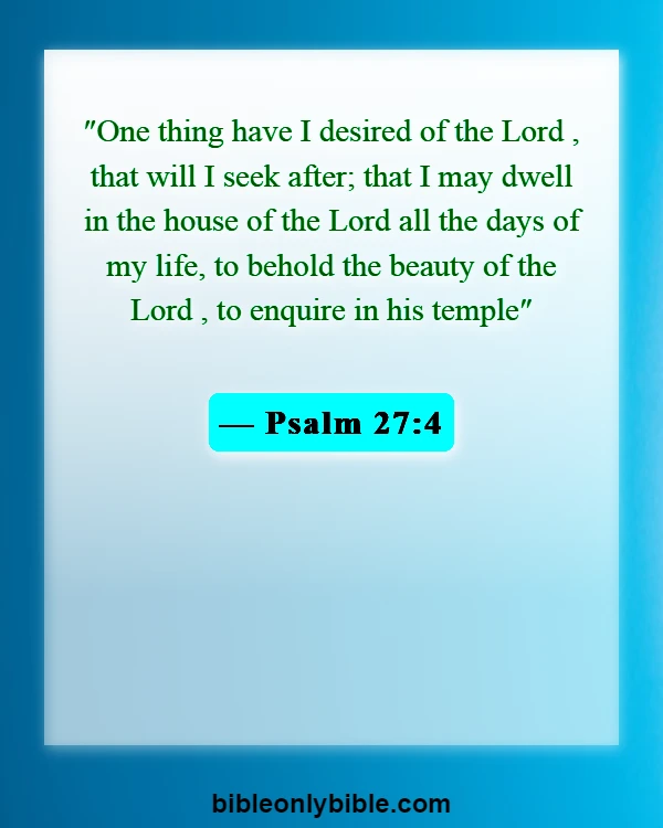 Bible Verses About Dwelling In The Presence Of God (Psalm 27:4)