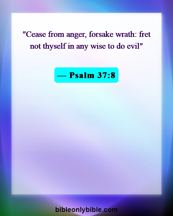 Bible Verses About Do Not Go To Bed Angry (Psalm 37:8)