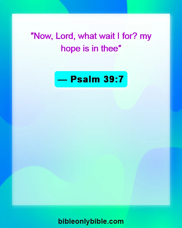 Bible Verses About Hardships And Problems (Psalm 39:7)