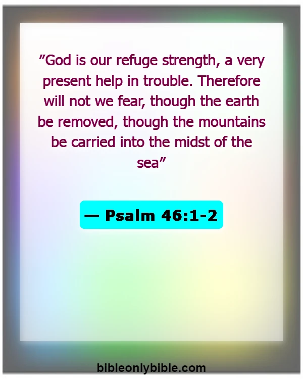 Bible Verses About Scared And Worried (Psalm 46:1-2)