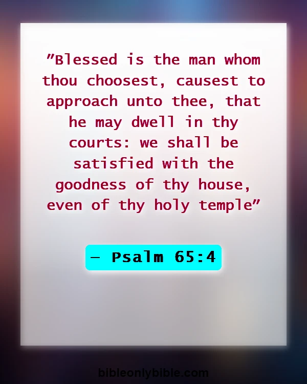 Bible Verses About Let Us Go To The House Of The Lord (Psalm 65:4)