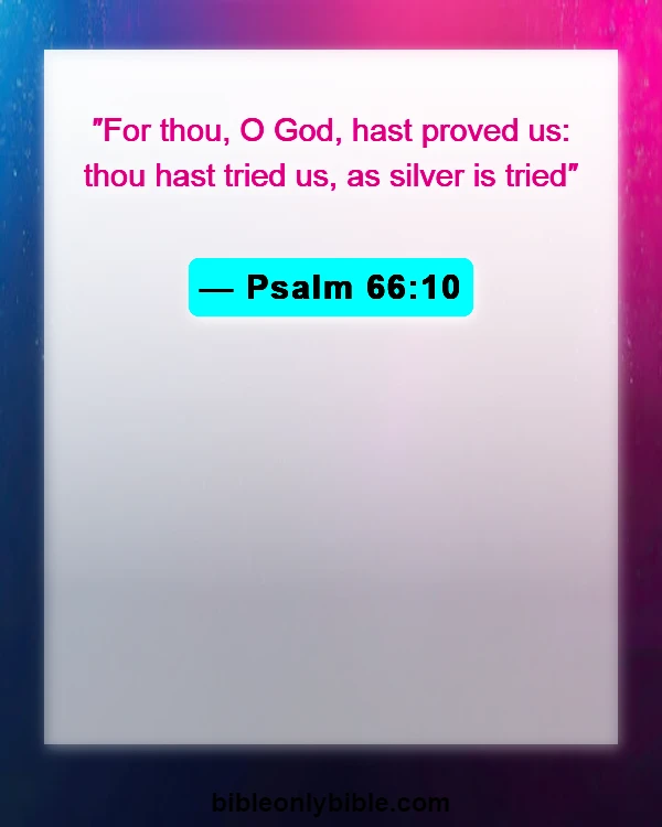 Bible Verses About God Testing Us (Psalm 66:10)