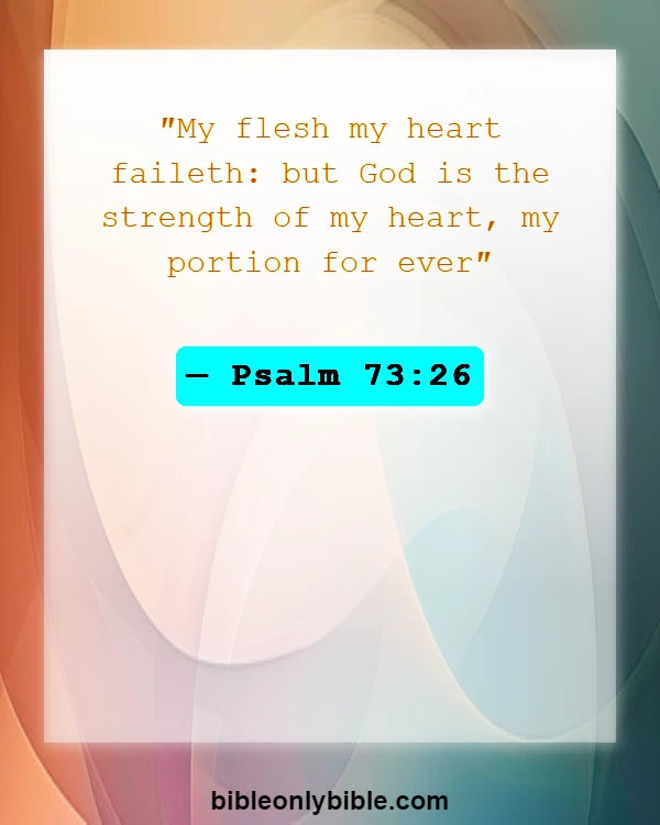 Bible Verses About Encouragement And Strength (Psalm 73:26)