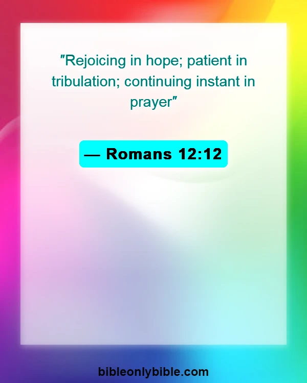 Bible Verses About Not Feeling God’s Presence (Romans 12:12)
