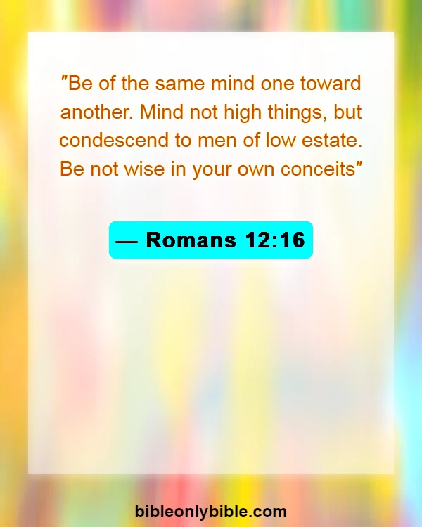 Bible Verses About Arrogance (Romans 12:16)