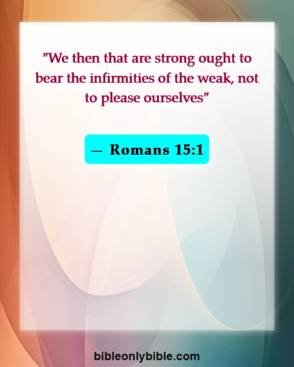 Bible Verses About Helping Your Brothers And Sisters (Romans 15:1)