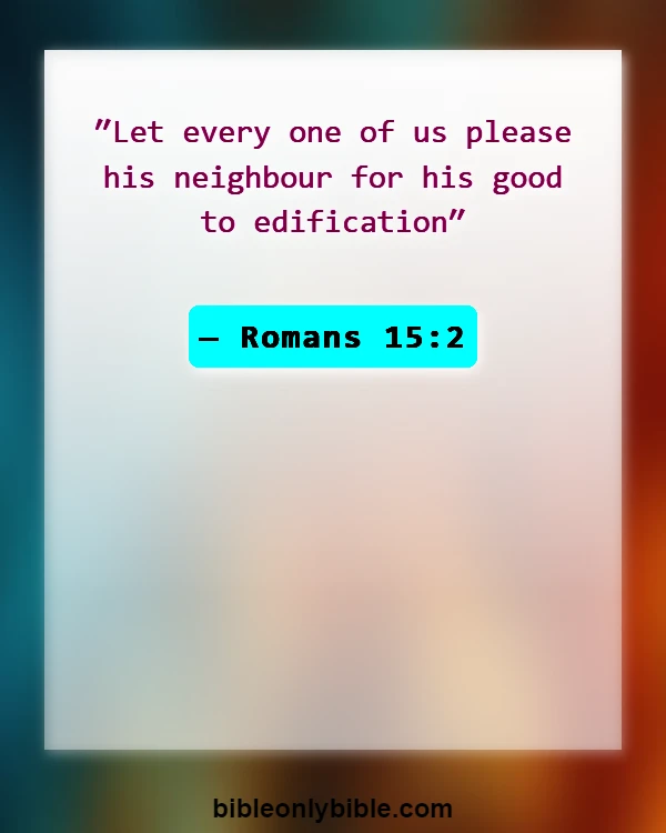 Bible Verses About Encourage Husband (Romans 15:2)