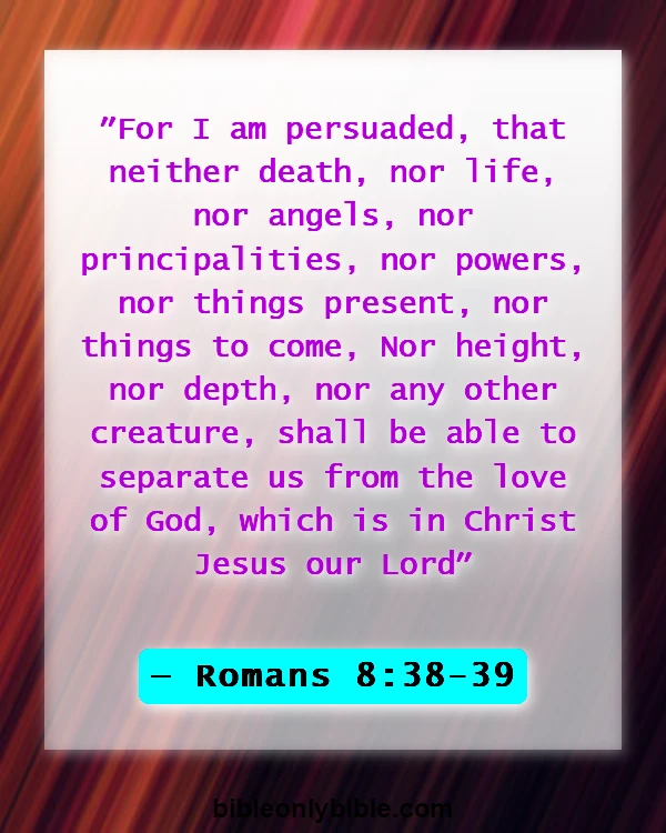 Bible Verses About Dwelling In The Presence Of God (Romans 8:38-39)