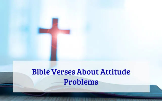Bible Verses About Attitude Problems
