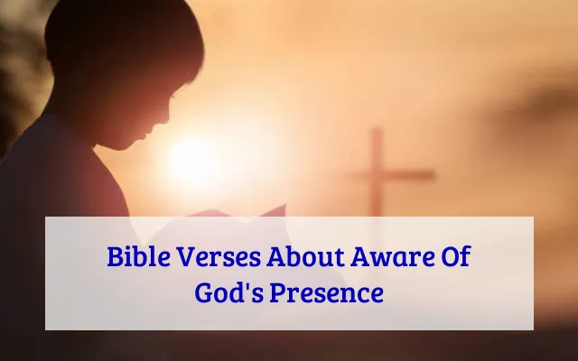 Bible Verses About Aware Of God's Presence