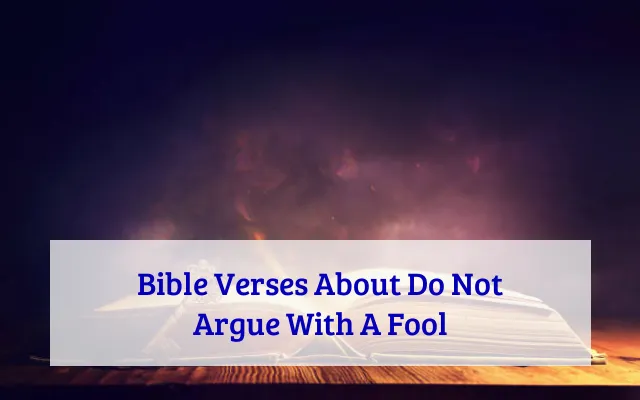 Bible Verses About Do Not Argue With A Fool