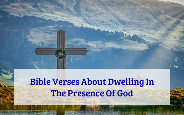 Bible Verses About Dwelling In The Presence Of God