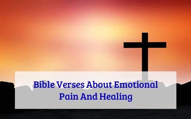Bible Verses About Emotional Pain And Healing