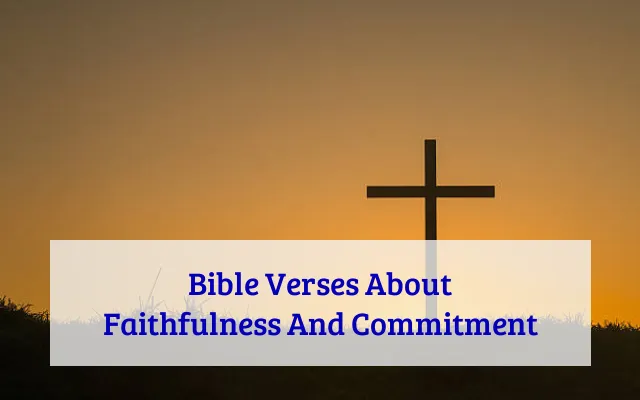 Bible Verses About Faithfulness And Commitment